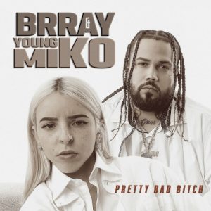 Brray Ft. Young Miko – Pretty Bad Bitch